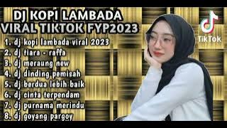 DJ KOPI LAMBADA REMIX TIARA (FULL ALBUM VIRAL TIKTOK FULL BAS TERBARU 2023)