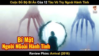 Cuộc Đổ Bộ Bí Ẩn Của 12 Tàu Vũ Trụ Ngoài Hành Tinh | Review Phim: Arrival (2016) | Cuộc đổ bộ bí ẩn