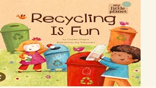 Kids book read aloud: RECYCLING IS FUN(My little Planet) By Charles Ghigns