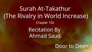 Surah At-Takathur (The Rivalry in World Increase) Ahmad Saud  Quran Recitation
