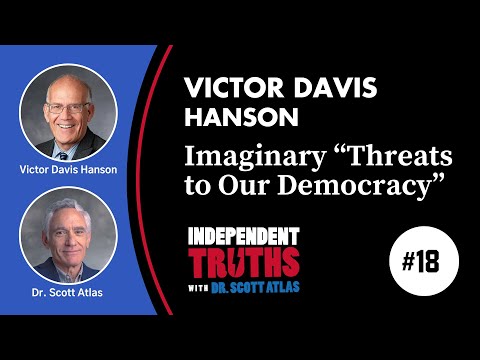 Victor Davis Hanson: The Real and Imaginary “Threats to Our Democracy” | Ep. 18