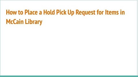 How Can I Place a Hold Pickup Request for Items in McCain Library