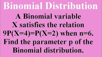 A binomial variable X satisfies the relation 9P(X=4)=P(X=2)when n=6....| Binomial Distribution |L228
