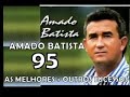 AMADO BATISTA 95 AS MELHORES OUTRAS ROMANTICAS APAIXONADAS