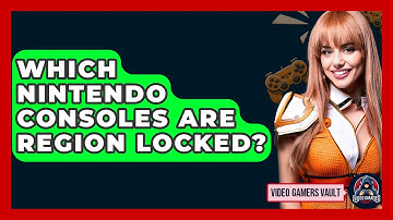 Which Nintendo Consoles Are Region Locked? - Video Gamers Vault