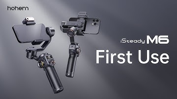 First Use | Hohem iSteady M6