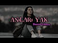 Burcu gne  anlar yak  lyricsark szleri 