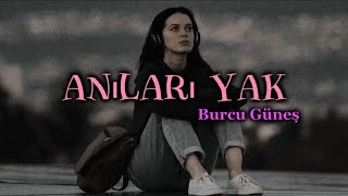 Burcu Güneş - Anıları Yak Lyricsşarkı Sözleri 