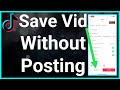 How To Save TikTok Video Without Posting How To Save TikTok Video Without Posting