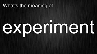 What's the meaning of "experiment", How to pronounce experiment?
