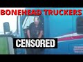 Bonehead Truckers of the Week | YOU CANT DO THAT