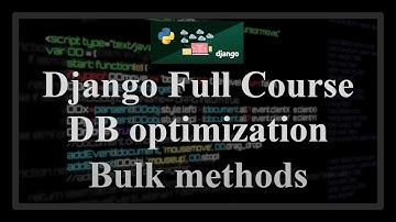 Django Full Course - 8.2 - Database access optimization. Bulk methods