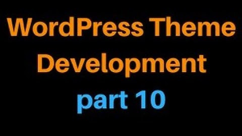 Wordpress Theme Development Tutorial Step by Step Video – Part 10 - Wordpress Bangla Tutorial