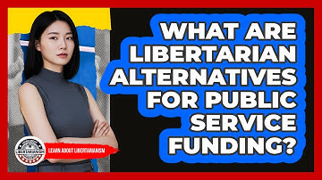 What Are Libertarian Alternatives For Public Service Funding?