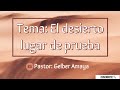 Tema El desierto lugar de prueba Pastor Gelber Amaya