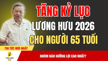 Tin Sốc 2026: Lương Hưu Tăng Kỷ Lục – Hé Lộ Nhóm Được Tăng Cao Nhất! | Toàn Cảnh 365
