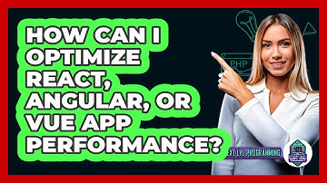 How Can I Optimize React, Angular, Or Vue App Performance? - Next LVL Programming