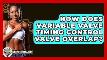 How Does Variable Valve Timing Control Valve Overlap? - Car Performance Pros