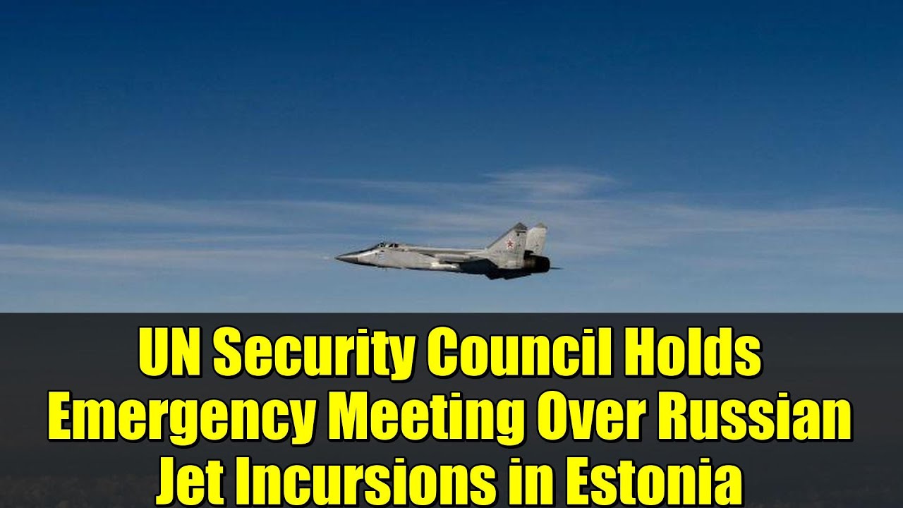 UN Security Council Holds Emergency Meeting Over Russian Jet Incursions in Estonia