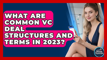 What Are Common VC Deal Structures and Terms in 2023? | The Startup Growth Hub News