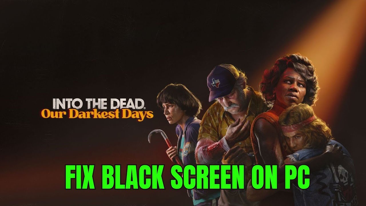 How To Fix Into the Dead: Our Darkest Days Stuck On Black Screen Issue on PC