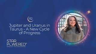 Jupiter and Uranus in Taurus  A New Cycle of Progress  Ep. 82 of the Star Powered™ Podcast