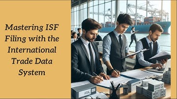 Mastering ISF Filing with the International Trade Data System