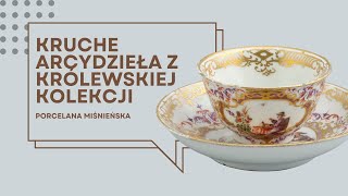 Kruche arcydzieła z królewskiej kolekcji. Porcelana miśnieńska w Zamku Królewskim w Warszawie