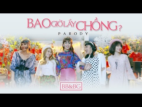 BB&BG : Bao Giờ Lấy Chồng [Parody][Official]