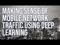 Making sense of mobile network traffic using deep learning– Paul Patras, Edinburgh