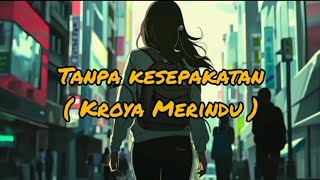 Video Lirik 💔 Tanpa Kesepakatan ( Kroya Merindu ) 💔 @Happyasmara77 @RoyalMusicFactory 
