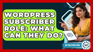 WordPress Subscriber Role: What Can They Do? - WP Solutions Guru