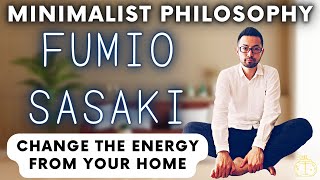 15 TIPS FROM FUMIO SASAKI TO EMBRACE THE MINIMALIST PHILOSOPHY AND SHIFT THE ENERGY OF YOUR HOME