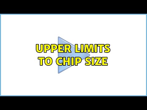 Upper limits to chip size (2 Solutions!!)