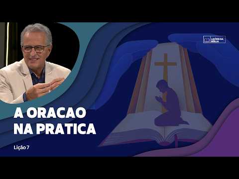 Lição 7: A Oração na Prática  | TV Novo Tempo - Lições da Biblia