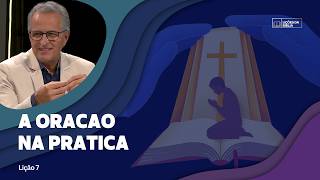 Lição 7: A Oração na Prática  | TV Novo Tempo - Lições da Biblia