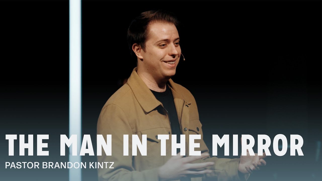 The Man In The Mirror | Pastor Brandon Kintz