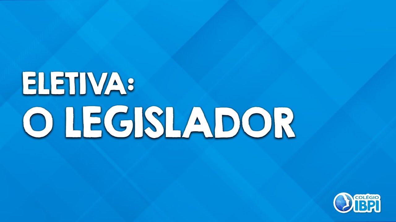 Eletiva: O legislador