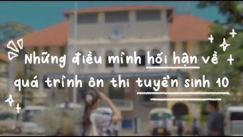 Những điều mình hối hận về quá trình ôn thi tuyển sinh 10 & Cách để khắc phục ( ⁼̴̶̤̀ω⁼̴̶̤́ )