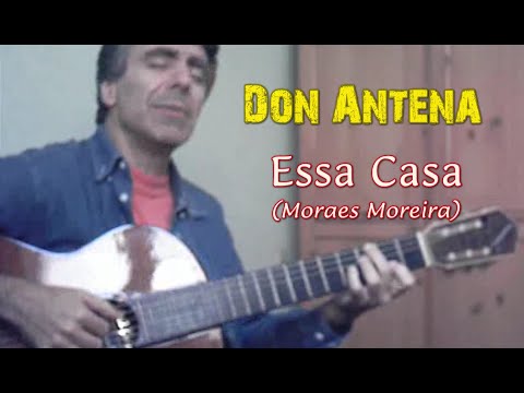 Don Antena canta "Essa Casa" (de Moraes Moreira)