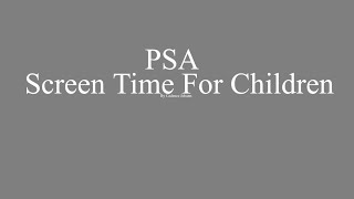 PSA: Screen Time for Children