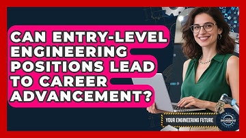 Can Entry-Level Engineering Positions Lead to Career Advancement? - Your Engineering Future