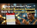 How to Convert your Pinterest Business Account back to a Personal Account Step by Step.