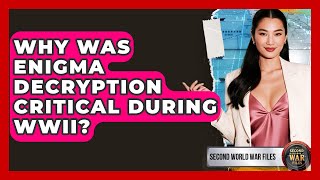 Why Was Enigma Decryption Critical During WWII? - Second World War Files