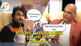 Movies Vs TV Series | BaatChit With Aashiesh | EP 2 | Ft. Manish Wadhwa from Gadar 2 | Manch