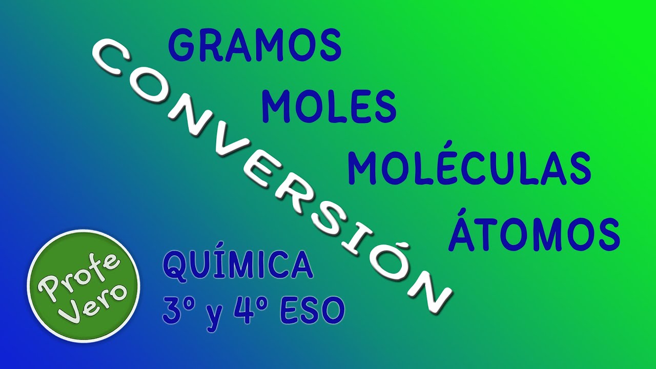 Conversión Gramos Mol Moleculas Atomos Química 3° Y 4° Eso