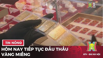 Hôm nay tiếp tục đấu thấu vàng miếng | Tin tức mới nhất trong ngày