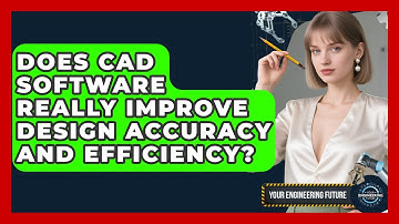 Does CAD Software Really Improve Design Accuracy and Efficiency? - Your Engineering Future