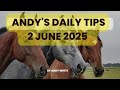 Andy's Daily Tips for Horse Racing, Monday 2nd June, 2025