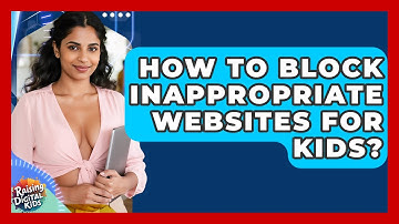 How To Block Inappropriate Websites For Kids? - Raising Digital Kids